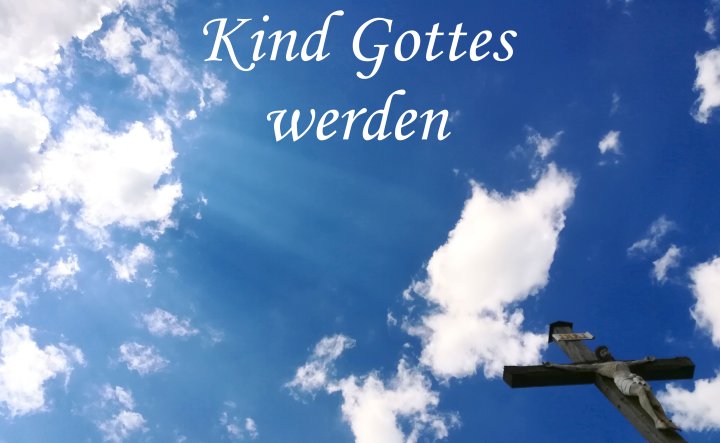 Kind Gottes werden