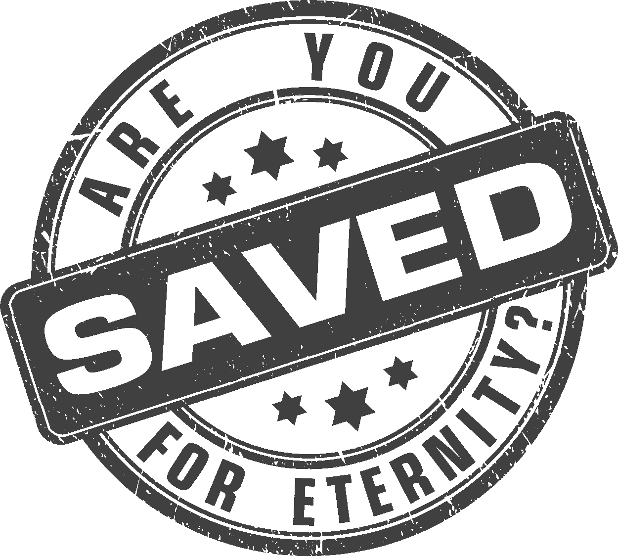 ARE YOU SAVED FOR ETERNITY?